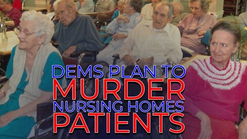THEY'RE DOING IT AGAIN: Dems Announce Plan To Murder Nursing Home Patients In Mass