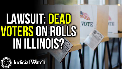 LAWSUIT: Dead Voters on Rolls in Illinois?