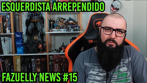 Fazuelly News #15 - Esquerdista Arrependido !