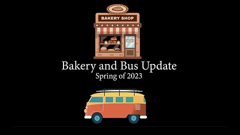 BIG Changes to our Bus and Bakery! Update March 2023