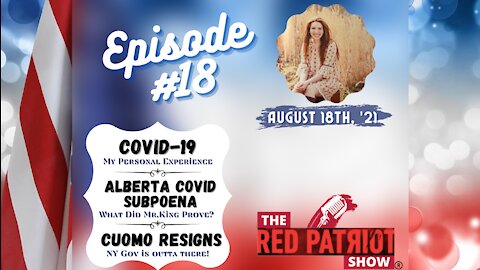 Episode #18: COVID-19 … My Personal Experience • Alberta Covid Subpoena • Cuomo Resigns!!!!