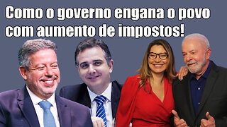 Como o governo engana o povo com aumento de impostos .