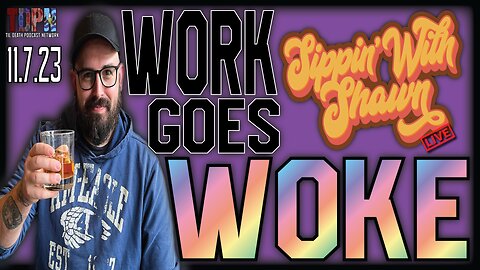 WORK GOES WOKE (Throwback) | Sippin' With Shawn 11.7.23