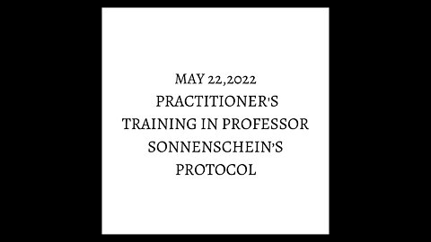 May 22,2022 Practitioner's Training in Professor Sonnenschein’s protocol