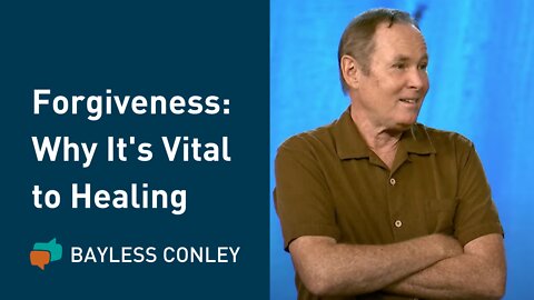 The Healing Power of Forgiveness | Bayless Conley