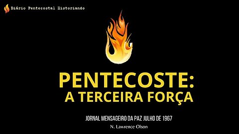 PENTECOSTE: A TERCEIRA FORÇA | N. LAWRENCE OLSON | JORNAL MENSAGEIRO DA PAZ, JULHO DE 1967
