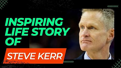 Inspiring life story of Steve Kerr