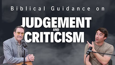 Biblical Guidance on Judgement and Criticism