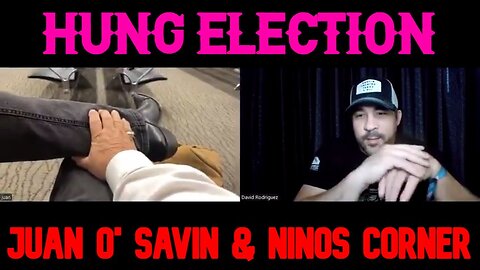 NINOS CORNER & JUAN O' SAVIN - HUNG ELECTION!