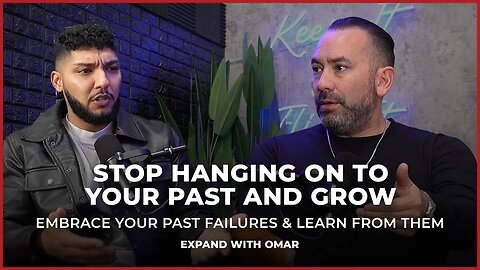 Stop Hanging on To Your Past and Grow | Expand with Omar