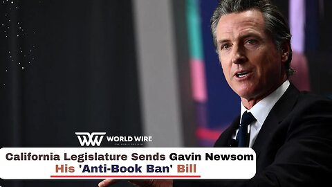 California Legislature Sends Gavin Newsom His 'anti-book Ban' Bill-World-Wire