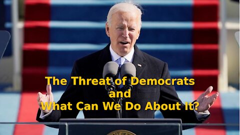 The Threat of Democrats and what can we do about it
