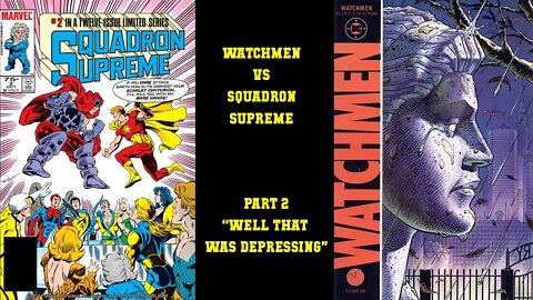 Watchmen vs Squadron Supreme Part 2 - "Wow This Is Depressing"