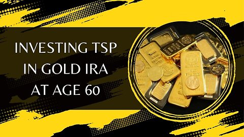 Investing TSP In Gold IRA At Age 60