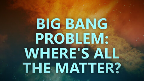 Big Bang Problem: Where's All the Matter?