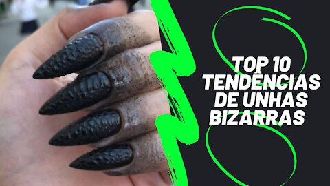 Top 10 Unhas bizarras 2021