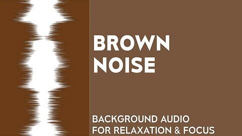 BROWN NOISE - For Relaxation, Sleep, Studying , Tinnitus and Masking other Sounds