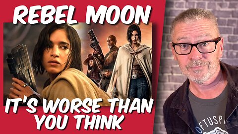 Rebel Moon worse than you think