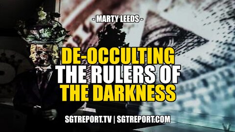 DE-OCCULTING THE RULERS OF THE DARKNESS -- Marty Leeds