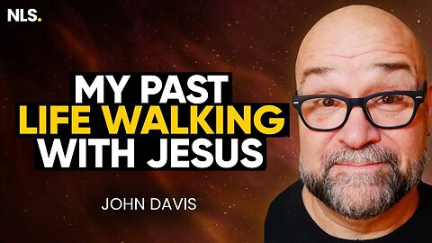 How Could I Have Walked With Jesus Christ? His Shocking Past Life Memory w/ John Davis | NLS Podcast