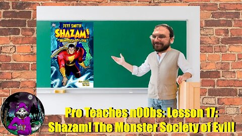 Pro Teaches n00bs: Lesson 17: Shazam: The Monster Society of Evil!