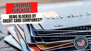Firearms Purchases Being BLOCKED By Credit Card Companies?!