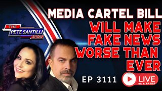 MEDIA CARTEL BILL WILL MAKE FAKE NEWS WORSE THAN EVER | EP 3111-6PM