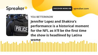 Jennifer Lopez and Shakira's performance is a historical moment for the NFL as it'll be the first ti