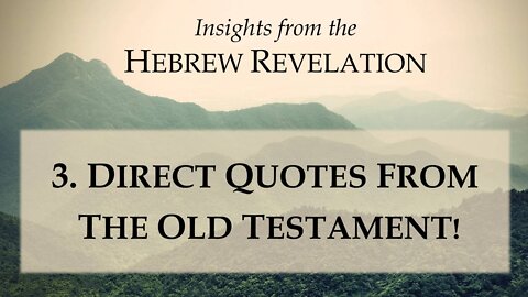 3 . The Hebrew Revelation - Direct Quotes from the Old Testament!