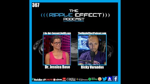 The Ripple Effect Podcaast #367 (Dr. Jessica Rose | A Chat About Current Events, Covid & Science)