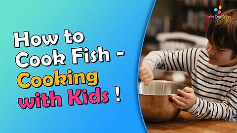 Cooking Fish: How to Cook Fish - Cooking with Kids
