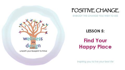 Positive Change: Find Your Happy Place - Be positive, creative & grateful