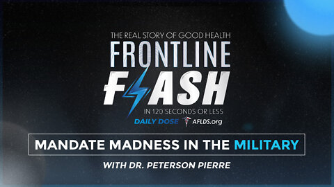 Frontline Flash™ Daily Dose: ‘Mandate Madness In The Military’ with Dr. Peterson Pierre