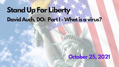 Stand Up For Liberty: David Auch, DO: Part 1 - What is a virus?