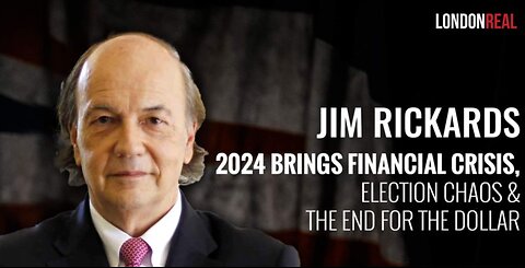 James Rickards - 2024 Brings Financial Crisis, Election Chaos & The End For The Dollar