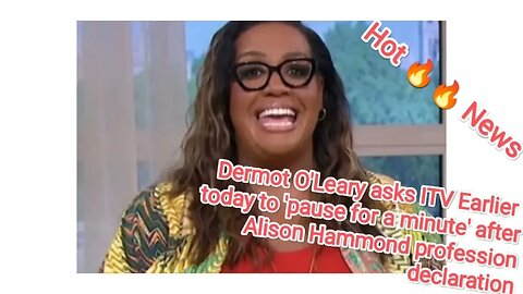 Dermot OLeary asks ITV Earlier today to pause for a minuteafter Alison Hammond profession declaratio
