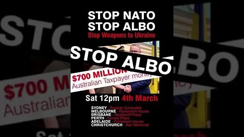 Stop NATO , Stop Albo, $700 Million Aussie Tax Payer Dollars Went to Ukraine in the last year