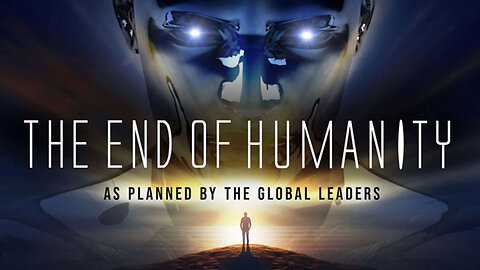 The End of Humanity - As Planned by the Global Leaders