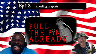 Pull the Pin Already (Episode #3): Kneeling in Sports