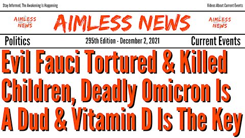 Evil Fauci Tortured & Killed Children, Deadly Omicron Is A Dud & Vitamin D Is The Key