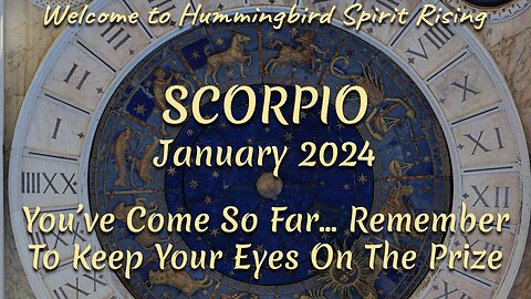 SCORPIO January 2024 - You've Come So Far... Remember To Keep Your Eyes On The Prize