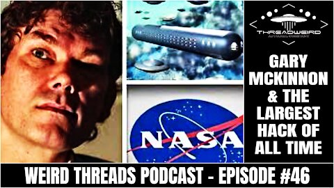 GARY MCKINNON & THE LARGEST HACK EVER | Weird Threads Podcast #46