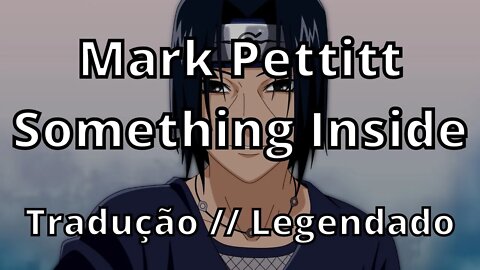 Mark Pettitt - Something Inside ( Tradução // Legendado )