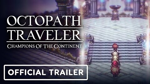 Octopath Traveler: Champions of the Continent - Official Bestower of All Chapter 8 Pt. 1 Trailer
