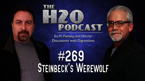 The H2O Podcast 269: Steinbeck's Werewolf