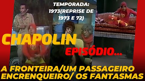 Chapolin (1973/REPRISE DE 1972) - A FRONTEIRA - UM PASSAGEIRO ENCRENQUEIRO - OS FANTASMAS