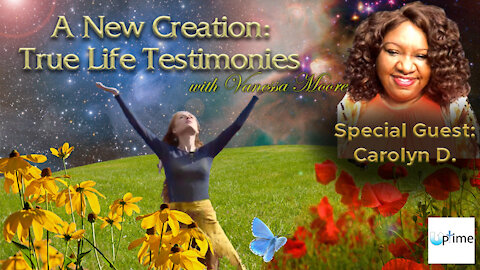 A New Creation: True Life Testimonies - Carolyn D.