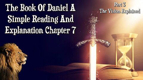 The Book Of Daniel A Simple Reading And Explanation: Chapter 7 The Vision Explained (Part 3)