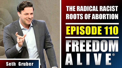 The Radical Racist Roots of Abortion - Seth Gruber - Freedom Alive® Ep110