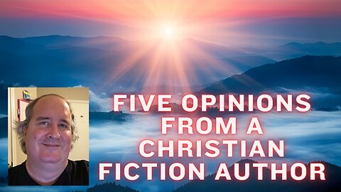 Five Opinions From A Christian Fiction Author